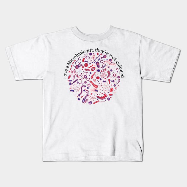 Love a Microbiologist Kids T-Shirt by Makanahele